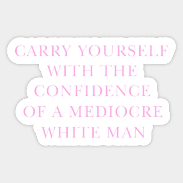 May You Have The Confidence Of A Mediocre White Man T-Shirt, Womens Rights y2k Sticker by Y2KERA